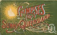 <span class="caption-caption">Glimpses of Sunny Queensland</span>. <br />1914, collection of <span class="caption-contributor">Centre for the Government of Queensland</span>.