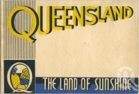 <span class="caption-caption">Queensland The Land of Sunshine</span>, 1930s. <br />Booklet, collection of <span class="caption-contributor">Centre for the Government of Queensland</span>.